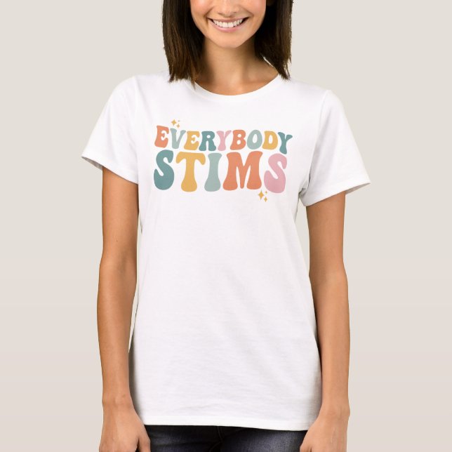 Everybody Stims Autism Special Ed Teacher Gift T-Shirt (Front)