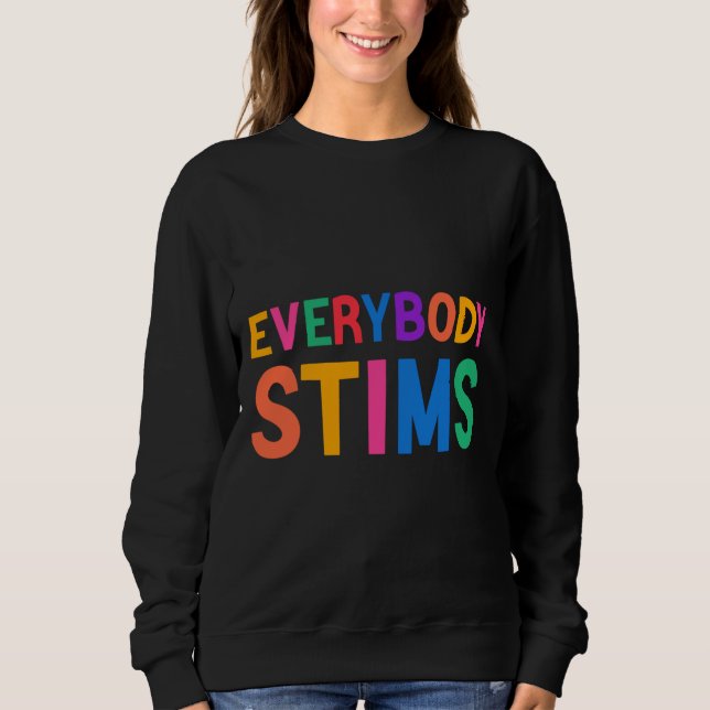 Everybody Stims Autism Special Ed Teacher Social M Sweatshirt (Front)