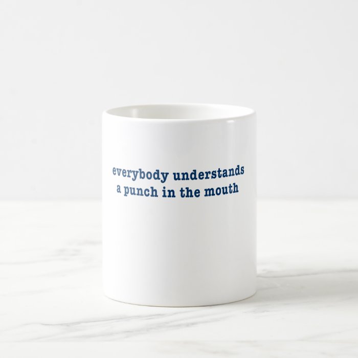 Everybody Understands a Punch in the Mouth Coffee Mugs