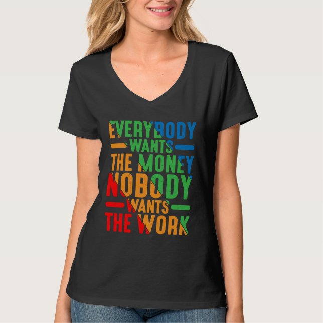 Everybody Wants The Money Nobody Wants The Work T-Shirt (Front)