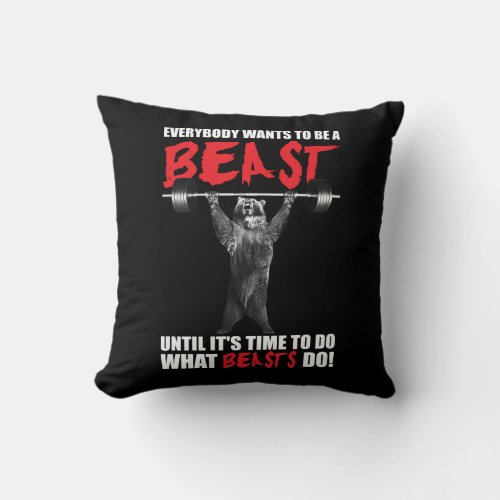 Everybody Wants To Be A Beast _ Bear Lifting _ Gym Throw Pillow