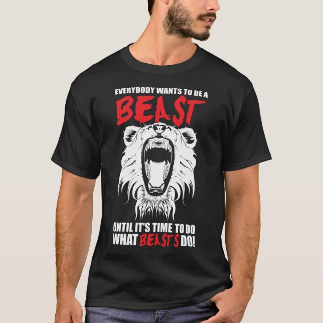 Everybody Wants To Be A Beast  Lion  Motivational T-Shirt (Front)