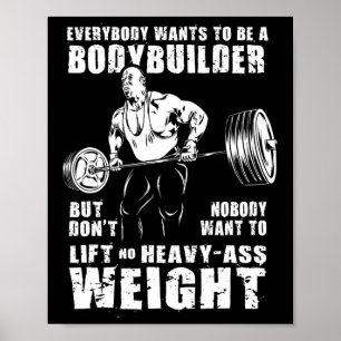 Everybody Wants To Be A Bodybuilder Funny Ronnie C Poster
