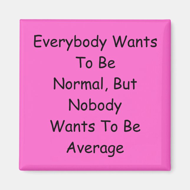 Everybody Wants To Be Normal Magnet (Front)
