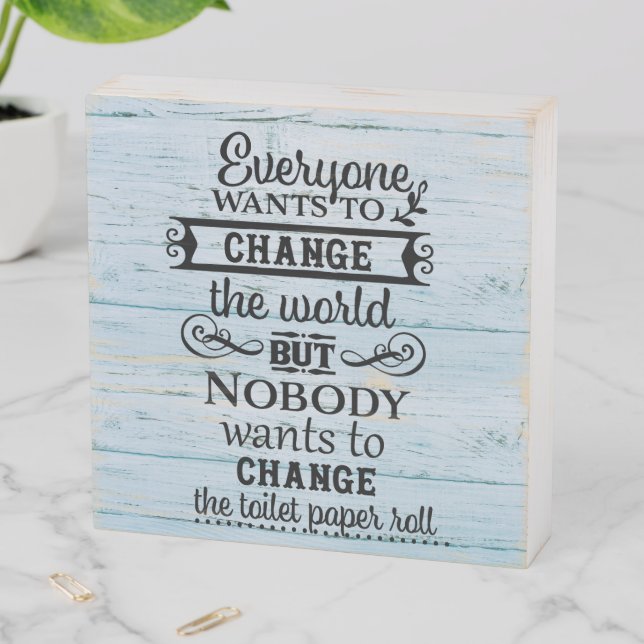 Everybody wants to Change the World Toilet Paper Wooden Box Sign (In Situ Horizontal)
