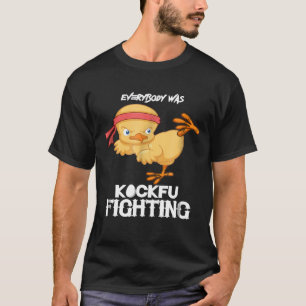 Everybody Was Kockfu Fighting Chicken Karate T-Shirt