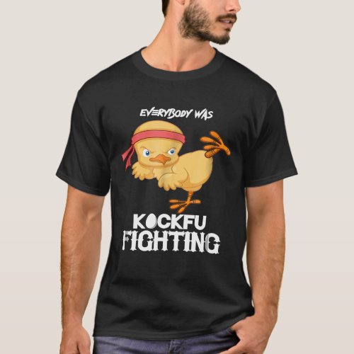 Everybody Was Kockfu Fighting Chicken Karate T_Shirt