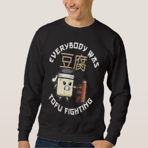 Everybody Was Tofu Fighting For A Vegan and Tofu F Sweatshirt