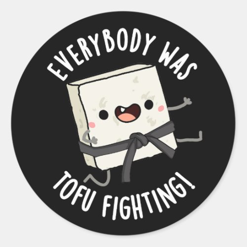 Everybody Was Tofu Fighting Funny Food Pun Dark BG Classic Round Sticker
