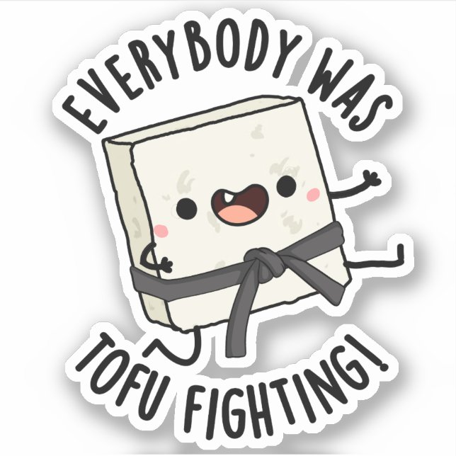 Everybody Was Tofu Fighting Funny Food Pun  Sticker (Front)