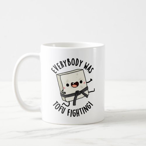 Everybody Was Tofu Fighting Funny Food Puns  Coffee Mug