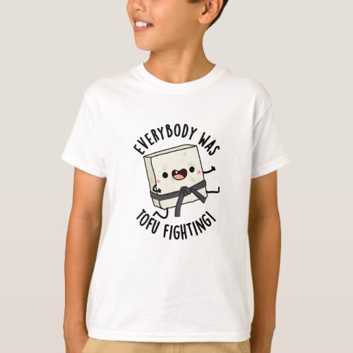 Everybody Was Tofu Fighting Funny Food Puns  T_Shirt