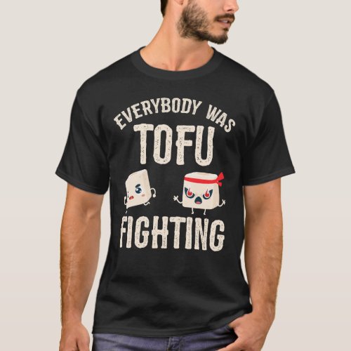 Everybody was Tofu Fighting Funny Vegan Veggie T_Shirt