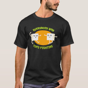 Everybody was Tofu Fighting T Funny Vegan T-Shirt