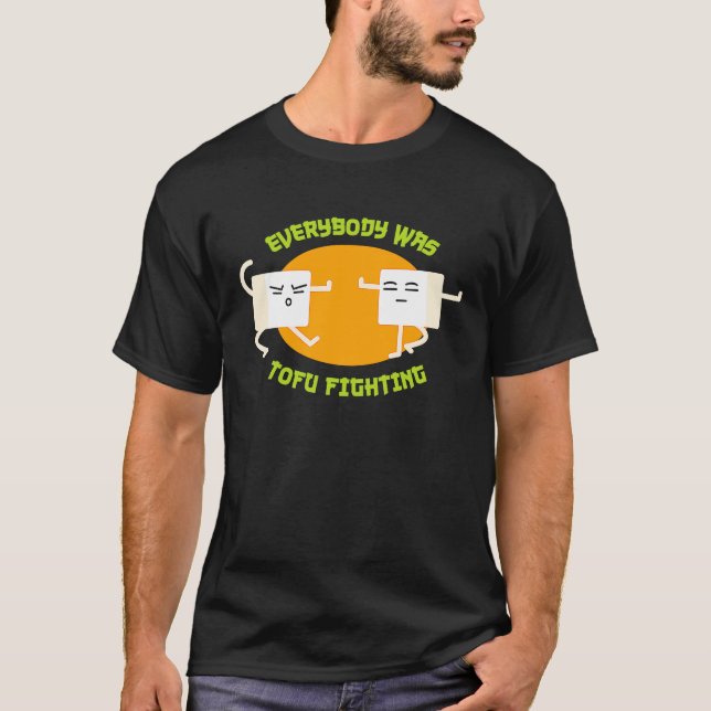 Everybody was Tofu Fighting T  Funny Vegan T-Shirt (Front)