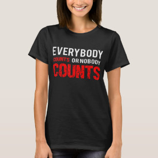 Everybodys counts or nobodys counts  T-Shirt