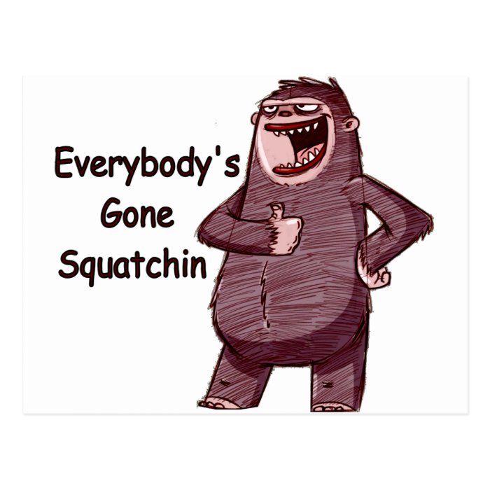 EVERYBODY'S GONE SQUATCHIN   Funny Bigfoot Logo Postcards