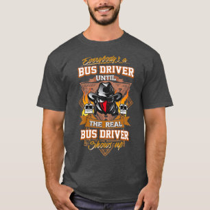 Everybodyx27s a Bus Driver Until Shirt