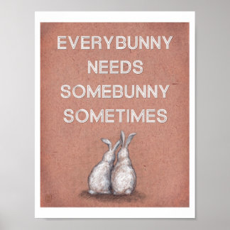 Everybunny Needs Somebunny Sometimes Print
