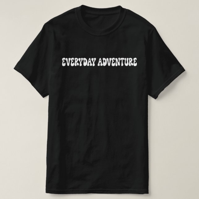 Everyday Adventure T-Shirt (Design Front)