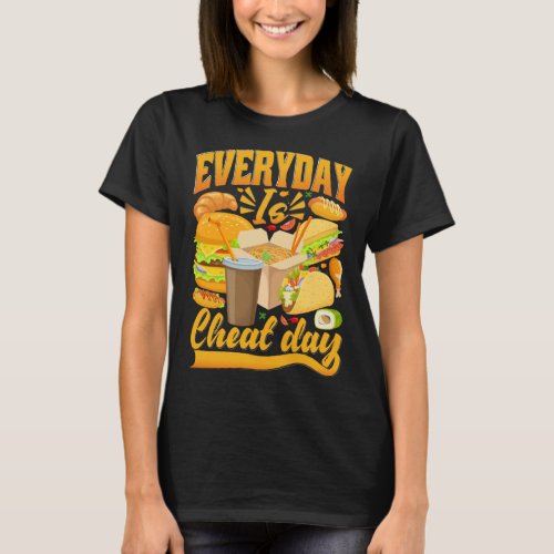 Everyday Cheat Day  Food  Quotes Cheat Meal T_Shirt