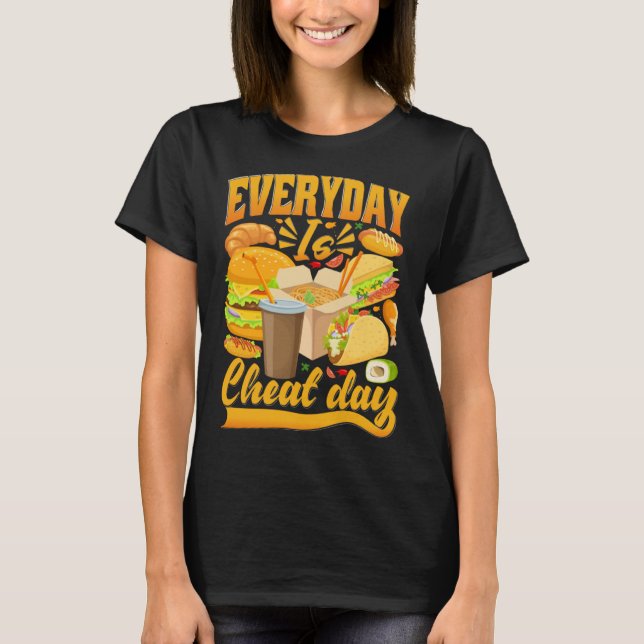 Everyday Cheat Day  Food  Quotes Cheat Meal T-Shirt (Front)