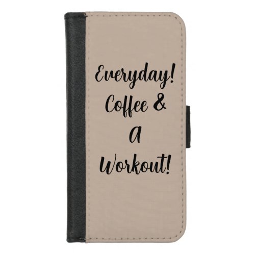 Everyday Coffee  A Workout iPhone 87 Wallet Case