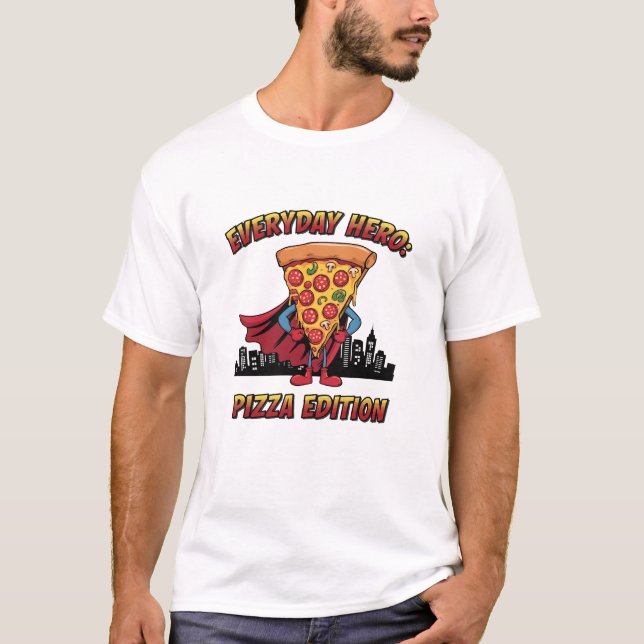 Everyday Hero Pizza Edition T-Shirt (Front)