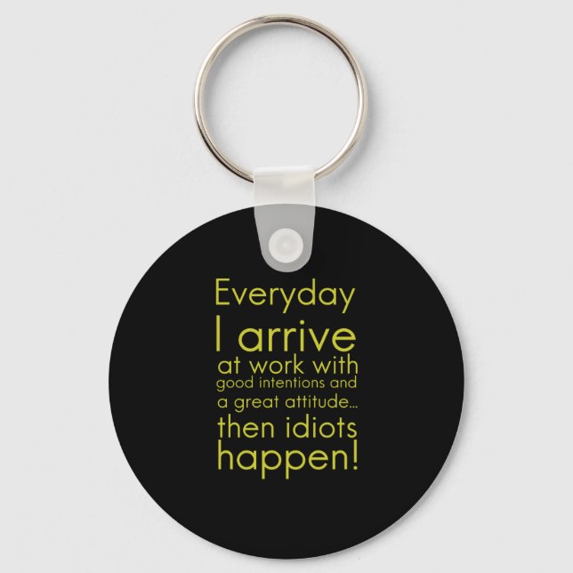 Everyday I arrive at work funny gifts for employee Keychain (Front)