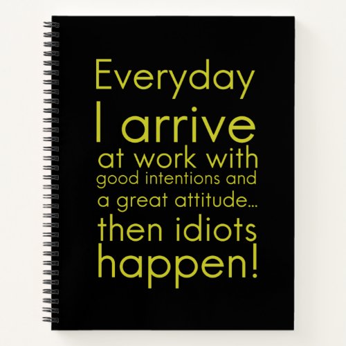 Everyday I arrive at work funny gifts for employee Notebook