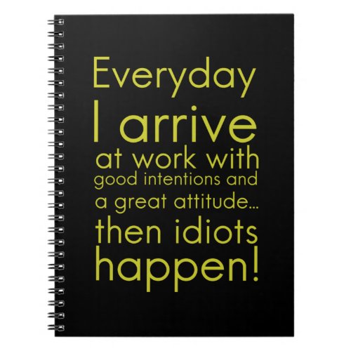 Everyday I arrive at work funny gifts for employee Notebook