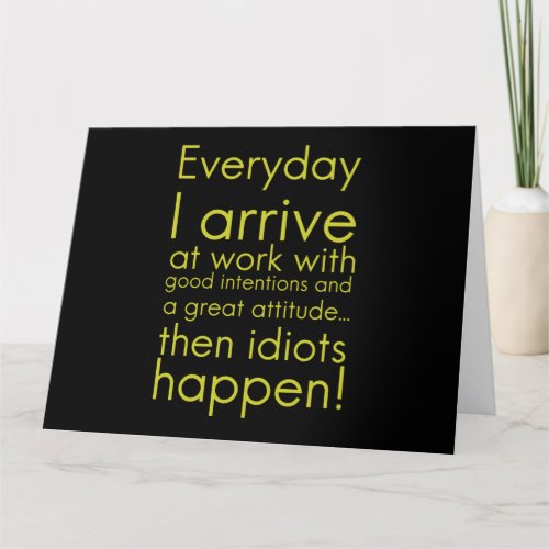 Everyday I arrive at work funny gifts for employee Thank You Card