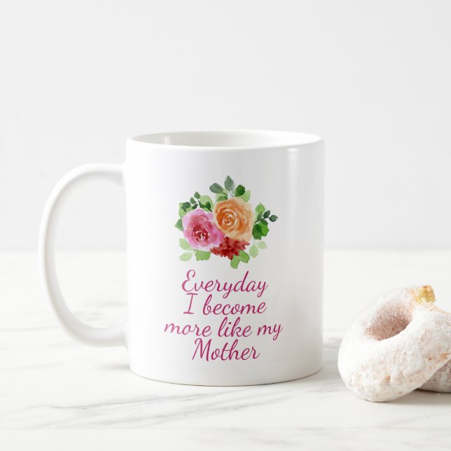 Everyday I Become More Like my Mother Coffee Mug (With Donut)