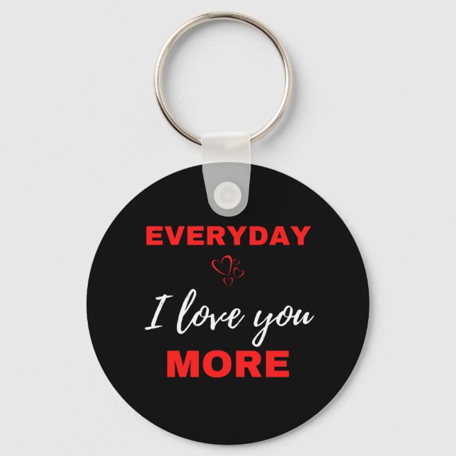 Everyday I Love You More Keychain (Front)