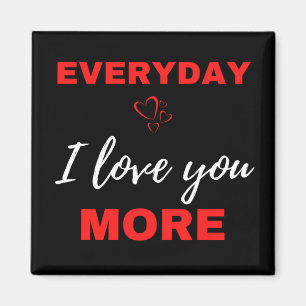 Everyday I Love You More Magnet