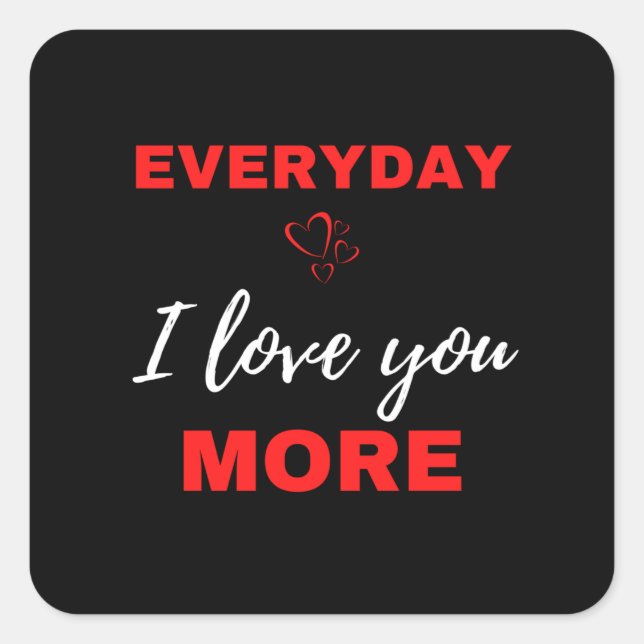 Everyday I Love You More Square Sticker (Front)