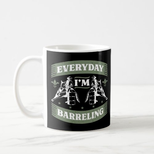 Everyday I m Barreling Loves Horseback Riding Barr Coffee Mug