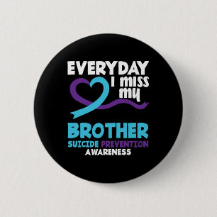 Everyday I Miss My Brother Suicide Prevention Awar Button