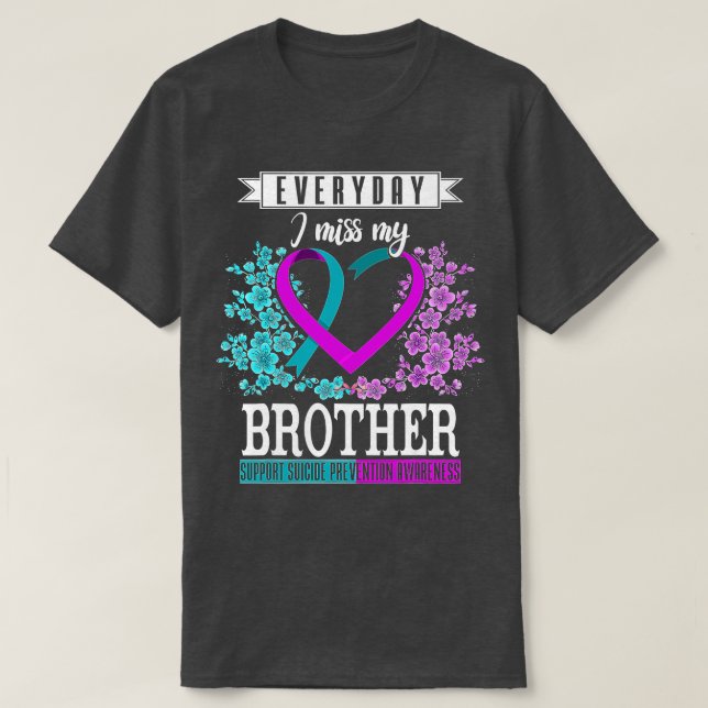 Everyday I Miss My Brother Suicide Prevention Awar T-Shirt (Design Front)