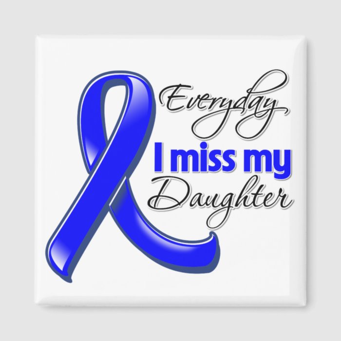 Everyday I Miss My Daughter Colon Cancer Fridge Magnets