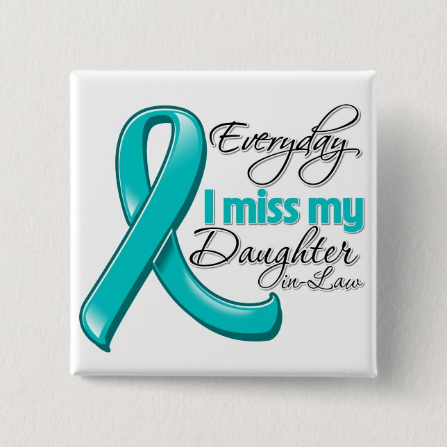 Everyday I Miss My Daughter-in-Law Ovarian Cancer Button (Front)