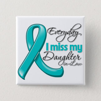Everyday I Miss My Daughter-in-Law Ovarian Cancer Button