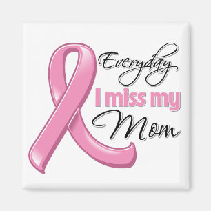 Everyday I Miss My Mom Breast Cancer Magnet