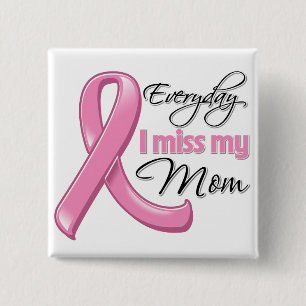 Everyday I Miss My Mom Breast Cancer Pinback Button