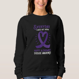 Everyday I Miss My Mom Happy Alzheimer S Disease A Sweatshirt