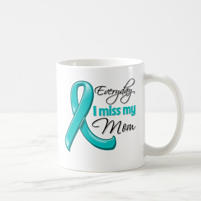 Everyday I Miss My Mom Ovarian Cancer Coffee Mug (Right)