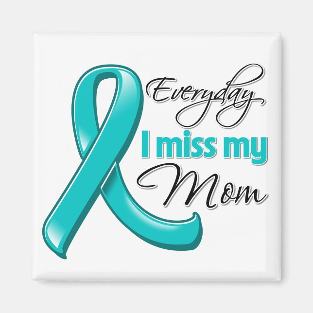 Everyday I Miss My Mom Ovarian Cancer Magnet (Front)