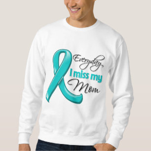 Everyday I Miss My Mom Ovarian Cancer Sweatshirt