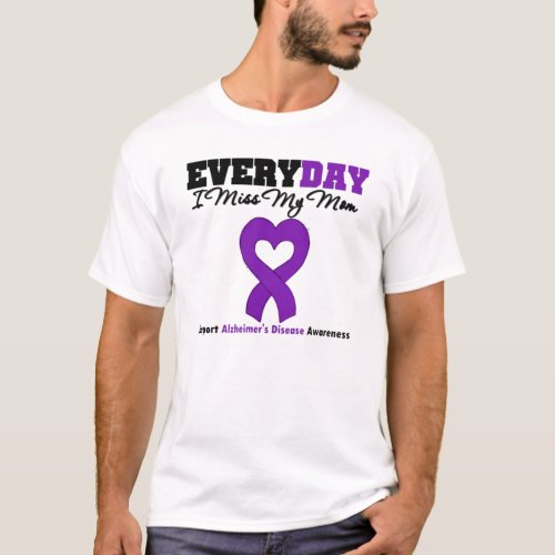 Everyday I miss My Mom support alzheimers Disease T_Shirt