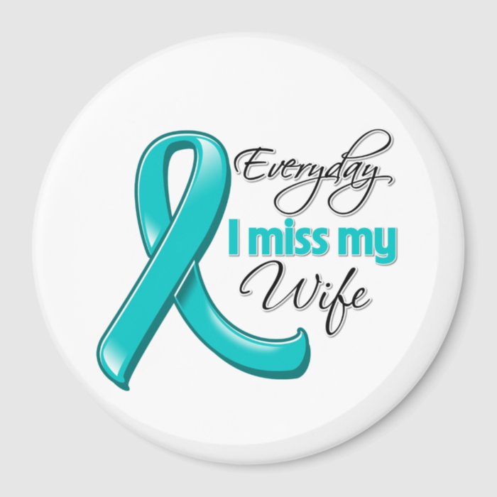 Everyday I Miss My Wife Ovarian Cancer Fridge Magnet